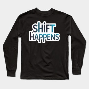 Shift Happens Basic Design Long Sleeve T-Shirt